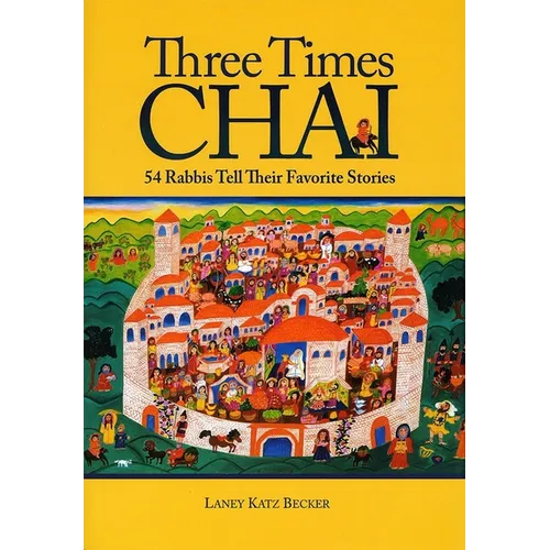 Three Times Chai: 54 Rabbis Tell Their Favorite Stories - Paperback