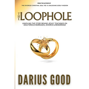 The Loophole: Unveiling the Story Behind Jesus' Teachings on Adulterous Marriages, Divorce & Remarriage - Paperback