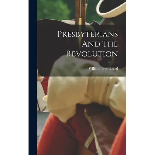 Presbyterians And The Revolution - Hardcover