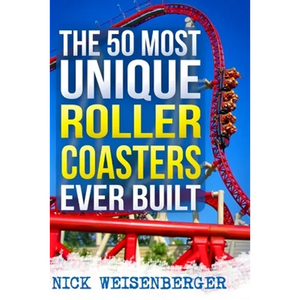 The 50 Most Unique Roller Coasters Ever Built - Paperback