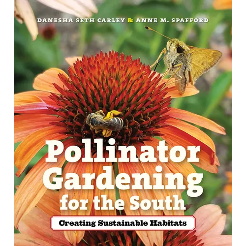 Pollinator Gardening for the South: Creating Sustainable Habitats - Paperback