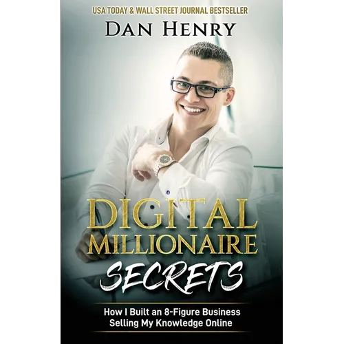 Digital Millionaire Secrets: How I Built an 8-Figure Business Selling My Knowledge Online - Paperback
