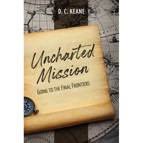 Uncharted Mission: Going to the Final Frontiers - Paperback