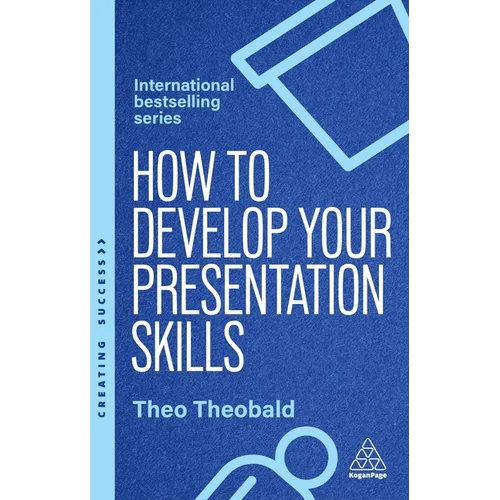How to Develop Your Presentation Skills: Inspire and Inform with Clarity and Confidence - Paperback