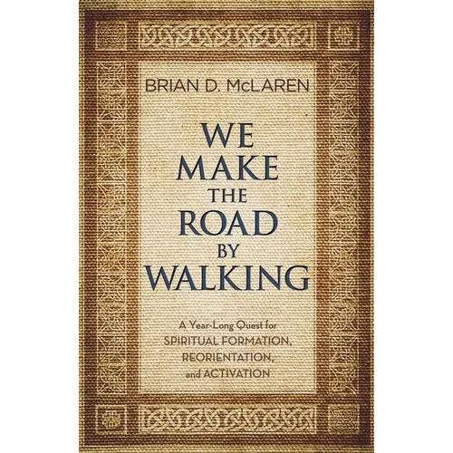 We Make the Road by Walking: A Year-Long Quest for Spiritual Formation, Reorientation, and Activation - Paperback