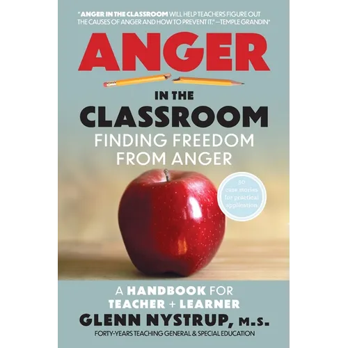 Anger in the Classroom: Finding Freedom from Anger: A Handbook for Teacher and Learner - Paperback