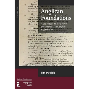 Anglican Foundations: A Handbook to the Source Documents of the English Reformation - Paperback