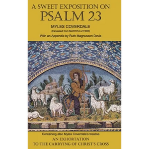A Sweet Exposition on Psalm 23: with also An Exhortation to the Carrying of Christ's Cross - Hardcover