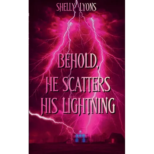 Behold, He Scatters His Lightning - Paperback