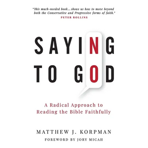 Saying No to God: A Radical Approach to Reading the Bible Faithfully - Paperback