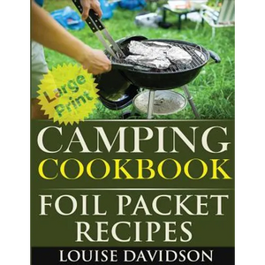 Camping Cookbook: Foil Packet Recipes ***Large Print Edition*** - Paperback