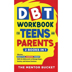 DBT Workbook for Teens and Parents (2 Books in 1) - Effective Dialectical Behavior Therapy Skills for Adolescents to Manage Anger, Anxiety, and Intens - Hardcover