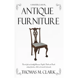 A Masterclass in Antique Furniture: How to find and identify American, English, Dutch and French antique furniture, clocks and musical instruments (Ha - Hardcover