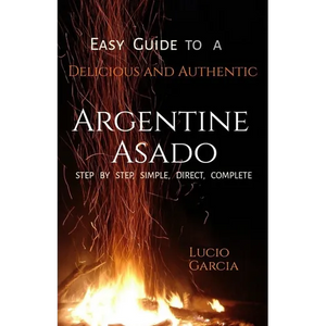 Easy Guide to a Delicious and Authentic Argentine Asado - Paperback