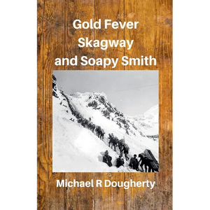 Gold Fever, Skagway and Soapy Smith - Paperback