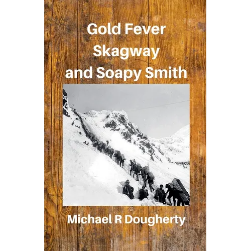 Gold Fever, Skagway and Soapy Smith - Paperback