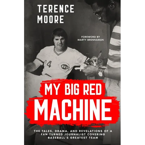 My Big Red Machine: The Tales, Drama, And Revelations Of A Fan Turned Journalist Covering Baseball's Greatest Team: The Tales, Drama, And Revelations - Paperback