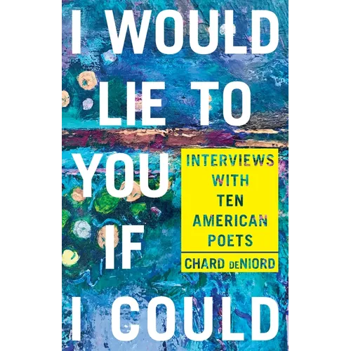 I Would Lie to You If I Could: Interviews with Ten American Poets - Paperback