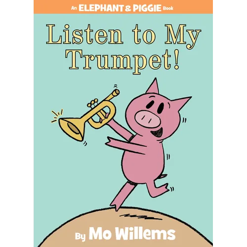 Listen to My Trumpet!-An Elephant and Piggie Book - Hardcover