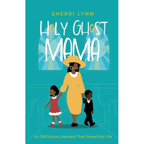 Holy Ghost Mama: 21 Old School Lessons That Saved My Life - Paperback
