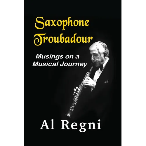 Saxophone Troubadour: Musings on a Musical Journey - Paperback