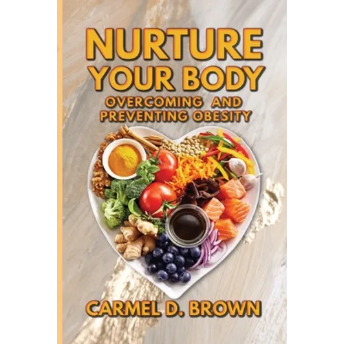 Nurture your Body: Overcoming and Preventing Obesity - Paperback
