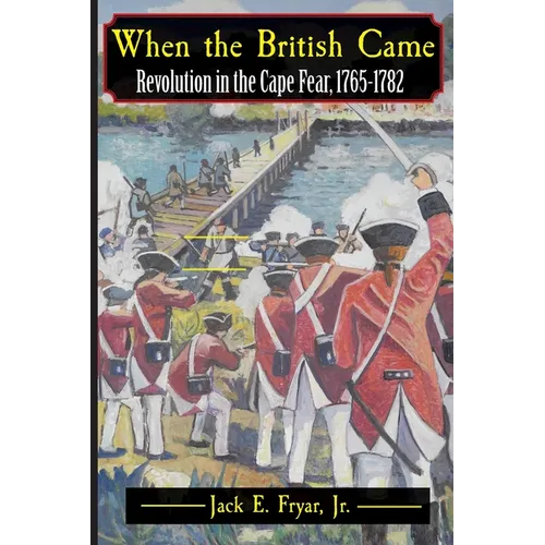 When the British Came: Revolution in the Cape Fear, 1765-1782 - Paperback