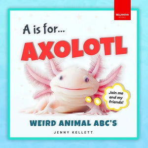 A is for Axolotl... Weird Animal ABC's: Weird & Wonderful Animals A-Z Fun Facts, Photos & ABC Quiz for Curious Kids  2-5 - Paperback