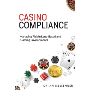 Casino Compliance: Managing Risk in Land-Based and iGaming Environments - Paperback