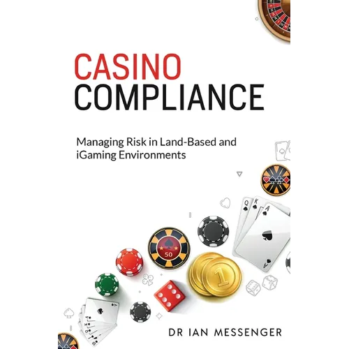 Casino Compliance: Managing Risk in Land-Based and iGaming Environments - Paperback