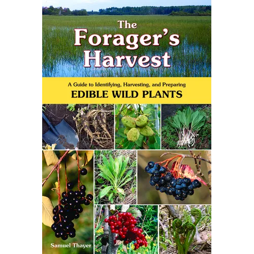 The Forager's Harvest: A Guide to Identifying, Harvesting, and Preparing Edible Wild Plants - Paperback