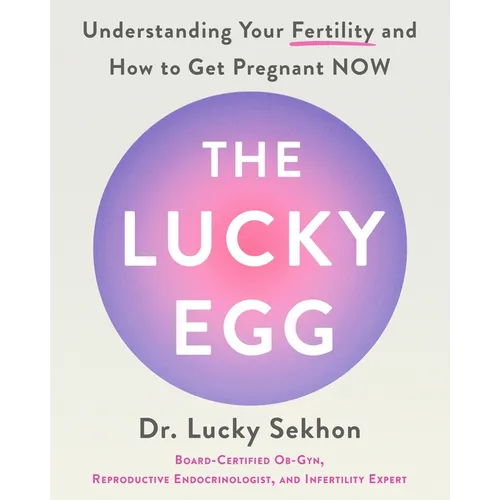 The Lucky Egg: Understanding Your Fertility and How to Get Pregnant Now - Hardcover