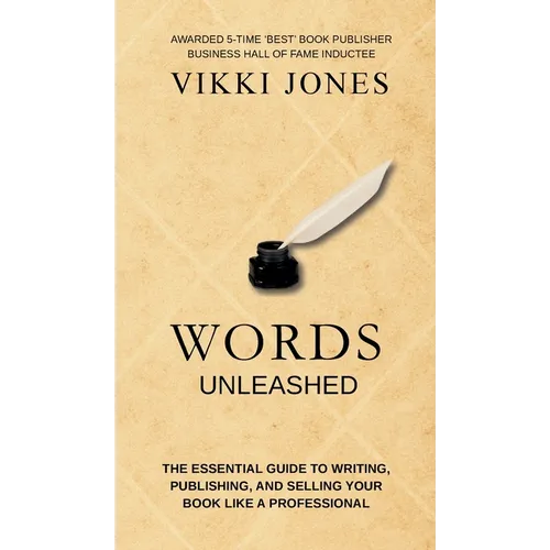 Words Unleashed - The Essential Guide to Writing, Publishing, and Selling Your Book Like a Professional - Hardcover
