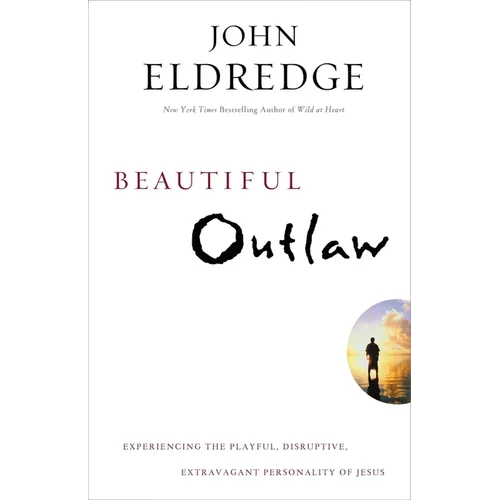 Beautiful Outlaw: Experiencing the Playful, Disruptive, Extravagant Personality of Jesus - Paperback