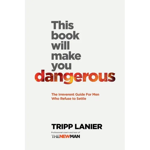 This Book Will Make You Dangerous: The Irreverent Guide for Men Who Refuse to Settle - Paperback