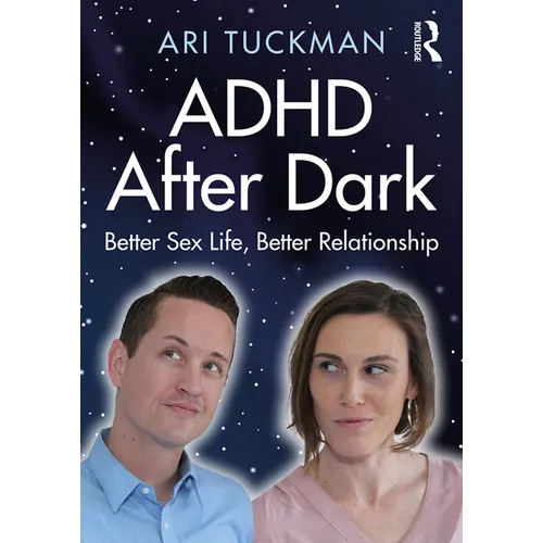 ADHD After Dark: Better Sex Life, Better Relationship - Paperback