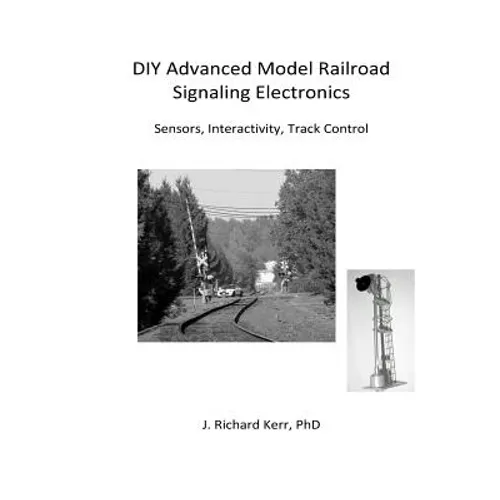 DIY Advanced Model Railroad Signaling Electronics: Sensors, Interactivity, Track Control - Paperback