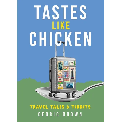 Tastes Like Chicken: Travel Tales & Tidbits - Paperback