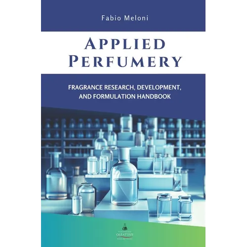 Applied perfumery: Fragrance research, development, and formulation handbook - Paperback