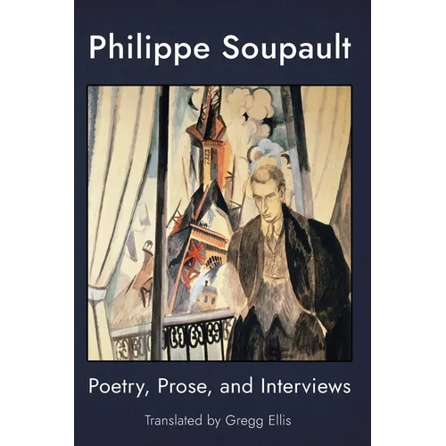 Philippe Soupault: Poetry, Prose, and Interviews - Paperback
