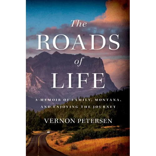The Roads of Life: A Memoir of Family, Montana, and Enjoying the Journey - Paperback