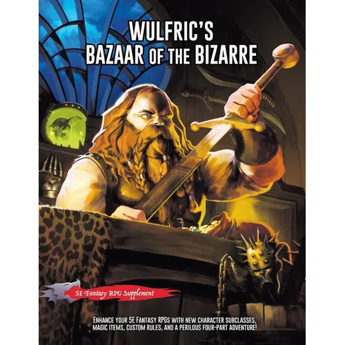 Wulfric's Bazaar of the Bizarre: A 5E Fantasy Supplement & Adventure - Paperback