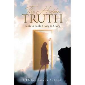 The Hidden Truth: Faith to Faith, Glory to Glory - Paperback