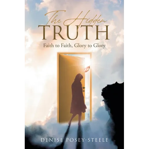 The Hidden Truth: Faith to Faith, Glory to Glory - Paperback