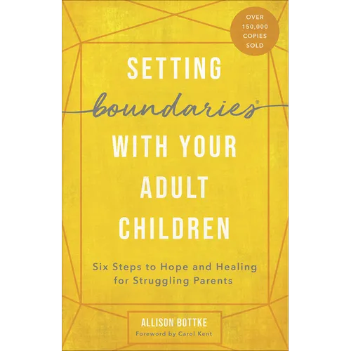 Setting Boundaries with Your Adult Children: Six Steps to Hope and Healing for Struggling Parents - Paperback