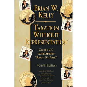 Taxation Without Representation... 4th Edition: Can the U.S. Avoid Another "Boston Tea Party?" - Paperback