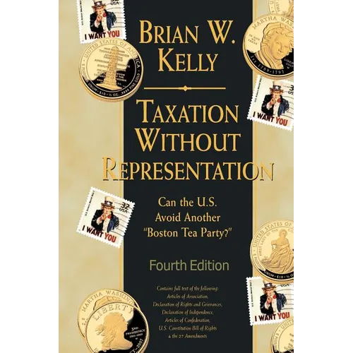 Taxation Without Representation... 4th Edition: Can the U.S. Avoid Another "Boston Tea Party?" - Paperback