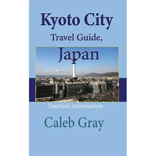 Kyoto City Travel Guide, Japan: Tourism information - Paperback