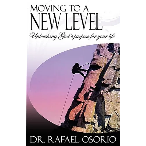 Moving to a New Level: Unleashing God's Purpose for Your Life - Paperback