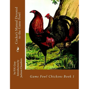 Cocker's Manual Devoted to the Game Fowl: Game Fowl Chickens Book 1 - Paperback